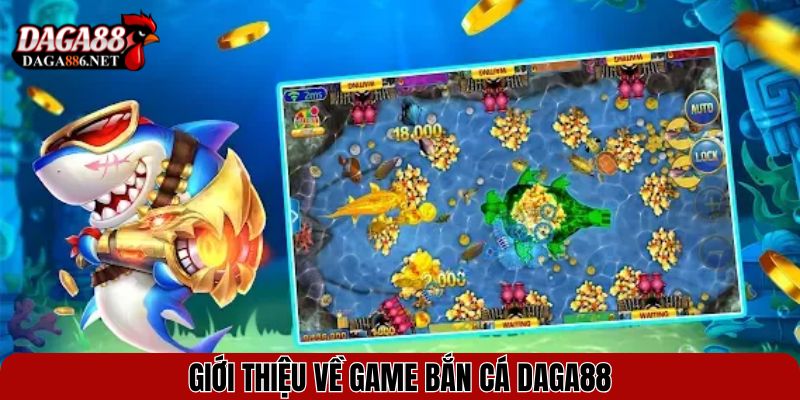 Bắn Cá DAGA88 – Săn Thưởng Cực Đã, Đổi Quà Liền Tay 1 Giới thiệu về game bắn cá DAGA88