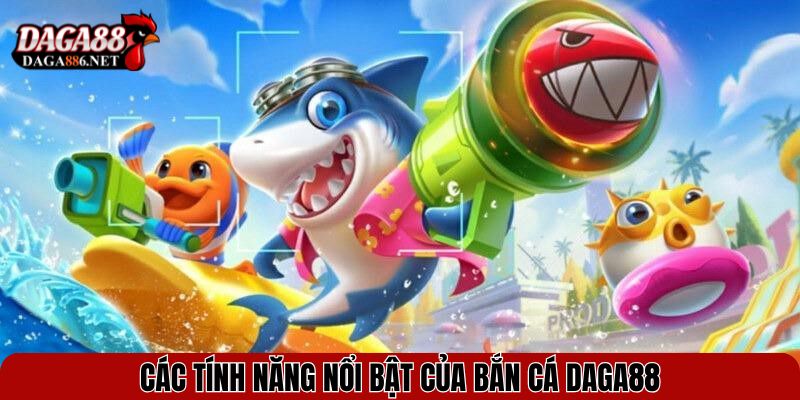 Bắn Cá DAGA88 – Săn Thưởng Cực Đã, Đổi Quà Liền Tay 2 Các tính năng nổi bật của bắn cá DAGA88