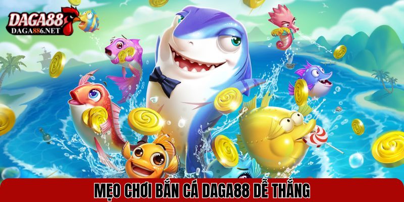 Bắn Cá DAGA88 – Săn Thưởng Cực Đã, Đổi Quà Liền Tay 4 Mẹo chơi bắn cá DAGA88 dễ thắng