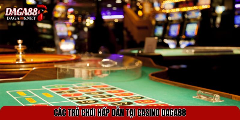 Casino DAGA88 – Trải Nghiệm Sòng Bài Đỉnh Cao, Cược Là Trúng 2 Các trò chơi hấp dẫn tại Casino DAGA88