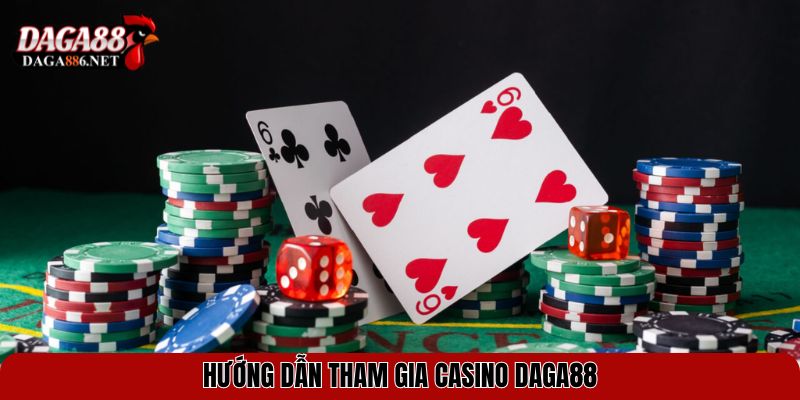 Casino DAGA88 – Trải Nghiệm Sòng Bài Đỉnh Cao, Cược Là Trúng 3 Hướng dẫn tham gia Casino DAGA88