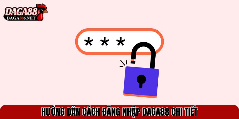Hướng Dẫn Đăng Nhập DAGA88 – Truy Cập Thế Giới Đá Gà Online 2 Hướng dẫn cách đăng nhập DAGA88 chi tiết