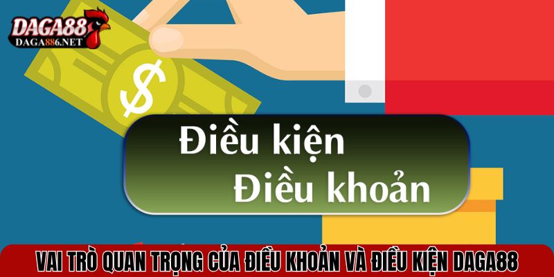 Tìm Hiểu Chi Tiết Điều Kiện Và Điều Khoản DAGA88 Mới Nhất 1 Vai trò quan trọng của điều khoản và điều kiện DAGA88