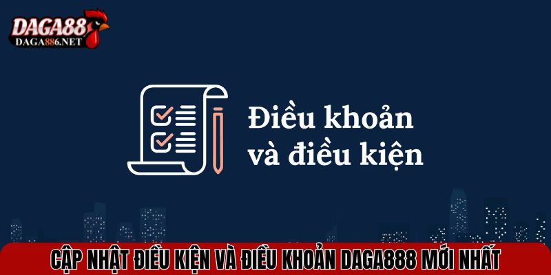 Tìm Hiểu Chi Tiết Điều Kiện Và Điều Khoản DAGA88 Mới Nhất 2 Cập nhật điều kiện và điều khoản DAGA888 mới nhất