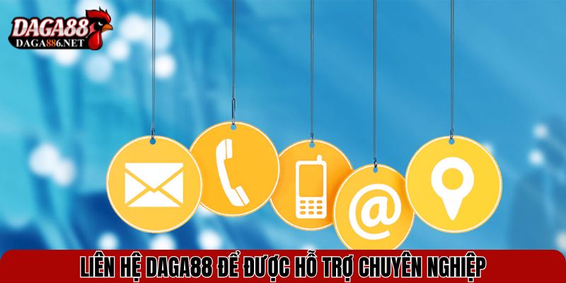 Liên hệ DAGA88 để được hỗ trợ chuyên nghiệp
