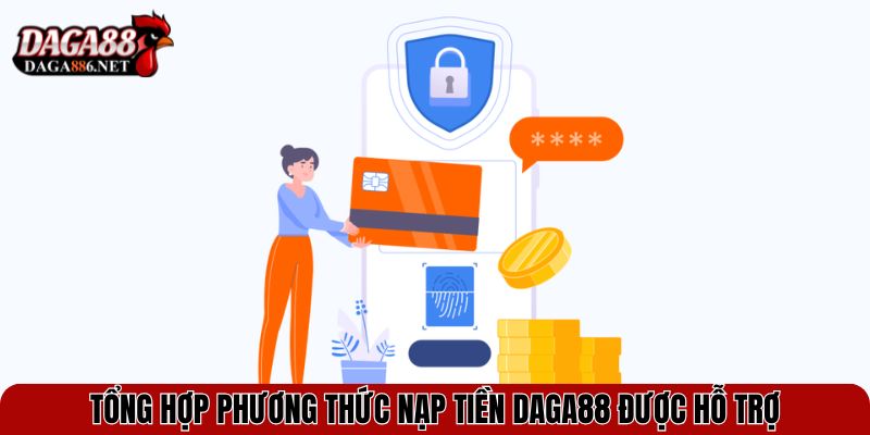 Hướng Dẫn Nạp Tiền DAGA88 Nhanh Chóng – Đơn Giản Nhất 2025 2 Tổng hợp phương thức nạp tiền DAGA88 được hỗ trợ