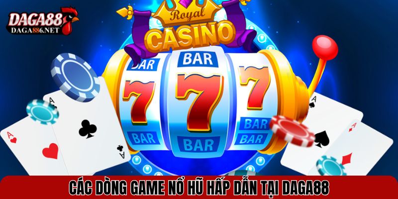Nổ Hũ DAGA88 – Săn Hũ Siêu To, Nhận Thưởng Cực Đã Mỗi Ngày 2 Các dòng game nổ hũ hấp dẫn tại DAGA88