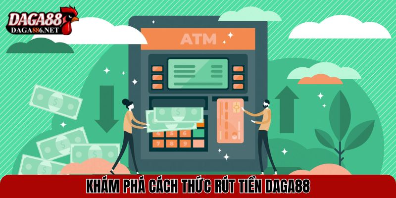 Khám phá cách thức rút tiền DAGA88