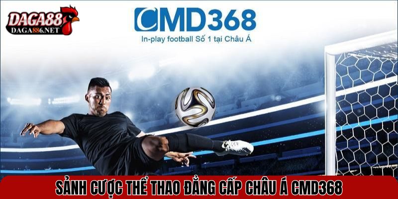 Thể Thao DAGA88 – Đa Sảnh Cược, Kèo Thơm Cập Nhật Liên Tục 2 Sảnh cược thể thao đẳng cấp Châu Á CMD368