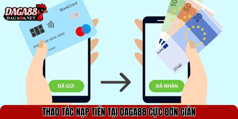 Thao tác nạp tiền tại DAGA88 cực đơn giản