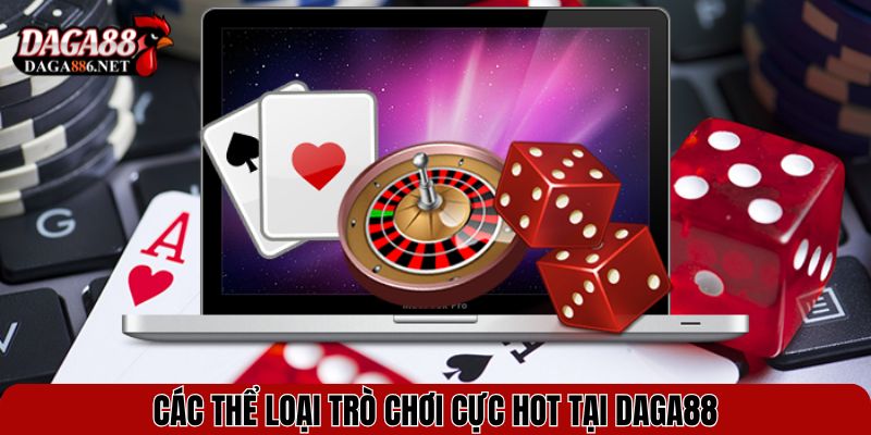 Các thể loại trò chơi cực HOT tại DAGA88