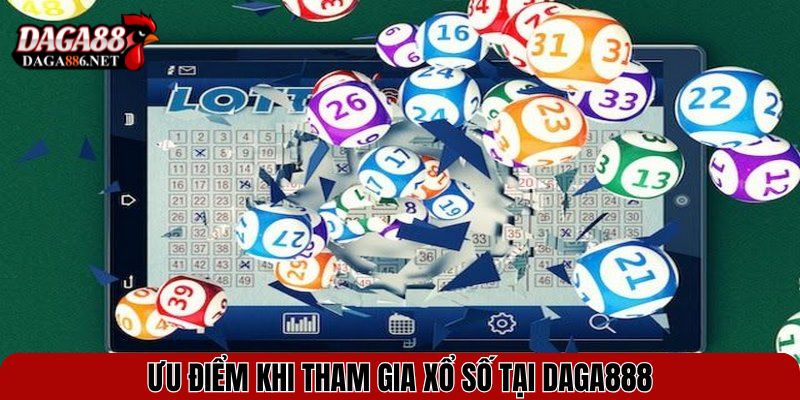 Ưu điểm khi tham gia xổ số tại DAGA888